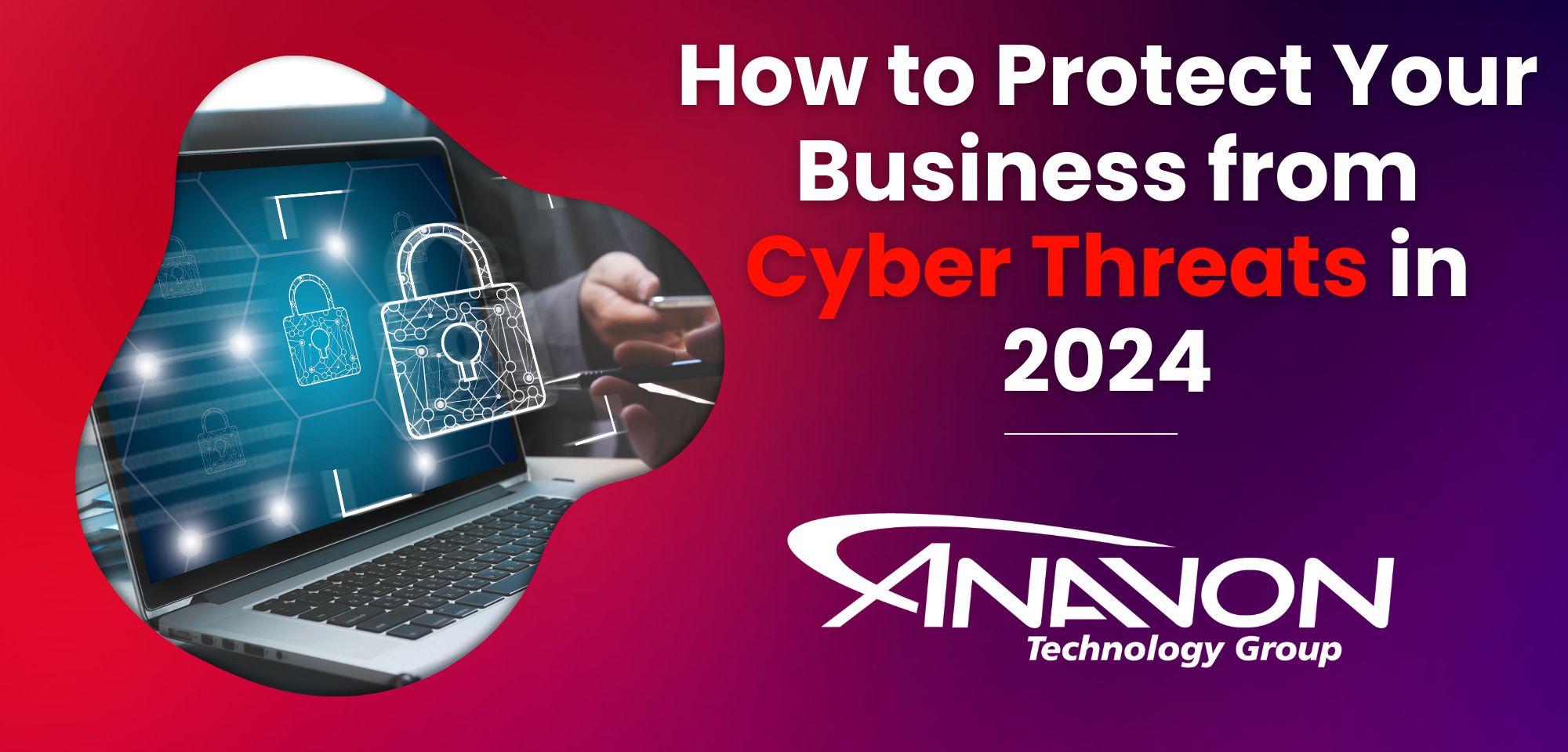 Cyber Security Trends in 2024 from Anavon Technology