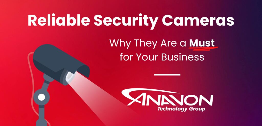 Why Reliable Security Cameras Are a Must for Your Business